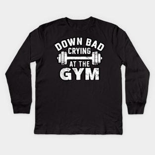 Now I'm Down Bad Crying At The Gym Workout Fitness Kids Long Sleeve T-Shirt